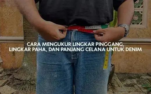 Cara Mengukur Celana Denim - Pride N Joy Co